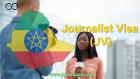 Journalist Visa (JV): Covering Events and Media Assignments in Ethiopia - Requirements and Application Guide