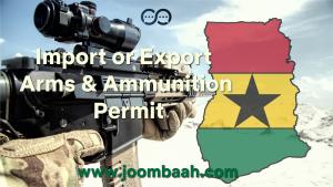 Permit to Import or Export Arms and Ammunition in Ghana: Requirements and Application Process