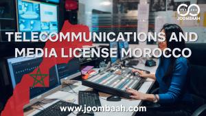 Morocco Telecommunications and Media License \u2013 Operate Legally in the Digital and Broadcasting Sectors