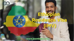 Ethiopian Residence Visa (IMV): Requirements, Application Process, and Validity for Long-Term Residency