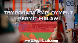 Temporary Employment Permit (TEP): Short-Term Employment in Malawi \u2013 Requirements and Application Process