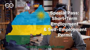 Rwanda Special Pass: Short-Term Employment and Self-Employment Permit - Application, Requirements, and Fees