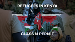 Class M Refugee Permit in Kenya: Requirements and Application Guide