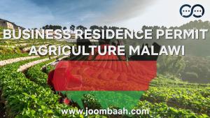 Business Residence Permit (Agriculture): Establishing Agribusiness Ventures in Malawi